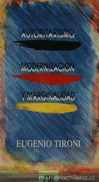 Autoritarismo, modernización y marginalidad : el caso de Chile 1973-1989