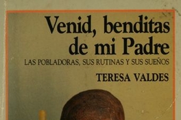 Venid, benditas de mi padre : las pobladoras, sus rutinas y sus sueños