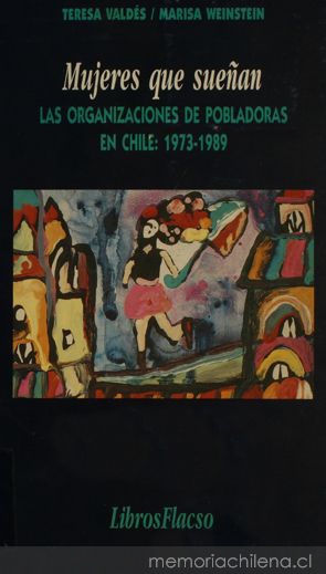 Mujeres que sueñan : las organizaciones de pobladoras : 1973-1989