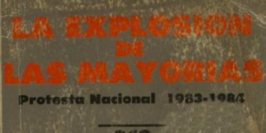 La explosión de las mayorias : protesta nacional 1983-1984