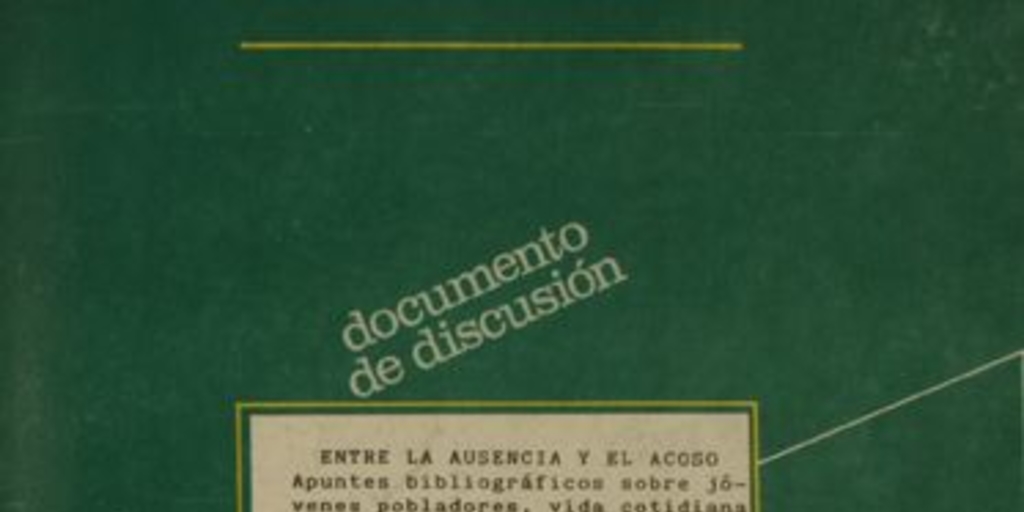 Entre la ausencia y el acoso : apuntes bibliográficos sobre jóvenes pobladores, vida cotidiana y Estado en Chile hoy