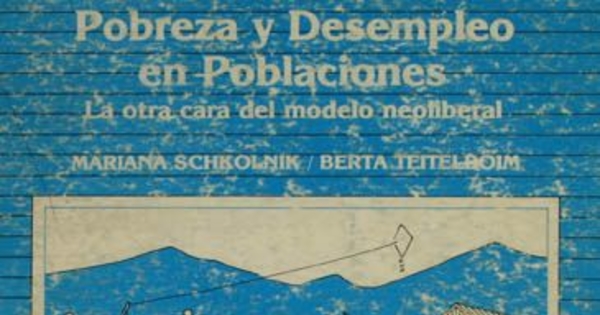 Pobreza y desempleo en poblaciones : la otra cara del modelo neoliberal