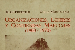 Organizaciones, líderes y contiendas mapuches: (1900-1970