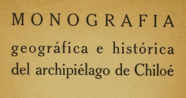 Monografía geográfica e histórica del Archipiélago de Chiloé