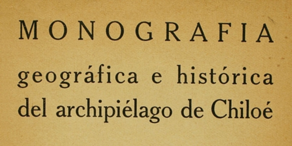 Monografía geográfica e histórica del Archipiélago de Chiloé