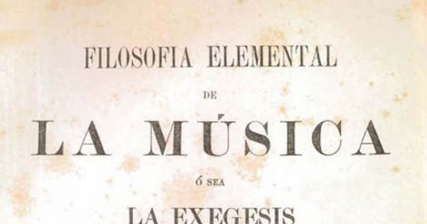 Filosofía elemental de la música, o sea, la exégesis de las doctrinas conducentes a su mejor inteligencia