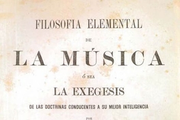 Filosofía elemental de la música, o sea, la exégesis de las doctrinas conducentes a su mejor inteligencia