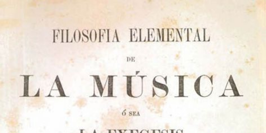 Filosofía elemental de la música, o sea, la exégesis de las doctrinas conducentes a su mejor inteligencia