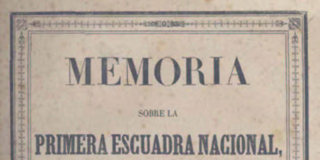 Memoria sobre la primera Escuadra Nacional : leída en la sesión pública de la Universidad de Chile el 11 de octubre de 1846