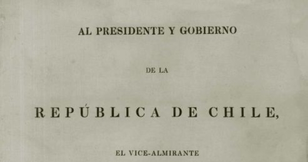 Al Presidente y Gobierno de la República de Chile, el Vice-Almirante Thomas Lord Cochrane, Conde de Dundonald, ofrece respetuosamente este memorial