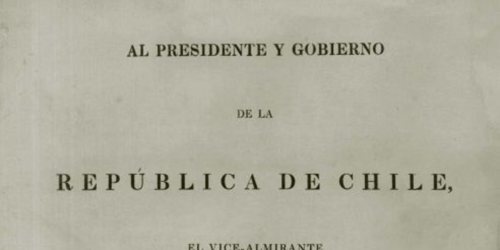 Al Presidente y Gobierno de la República de Chile, el Vice-Almirante Thomas Lord Cochrane, Conde de Dundonald, ofrece respetuosamente este memorial