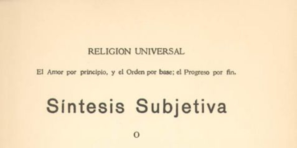 Síntesis subjetiva, o, Sistema universal de las concepciones propias al estado normal de la humanidad. Industria : bosquejo del sistema de industria proyectado por el Supremo Maestro Augusto Comte