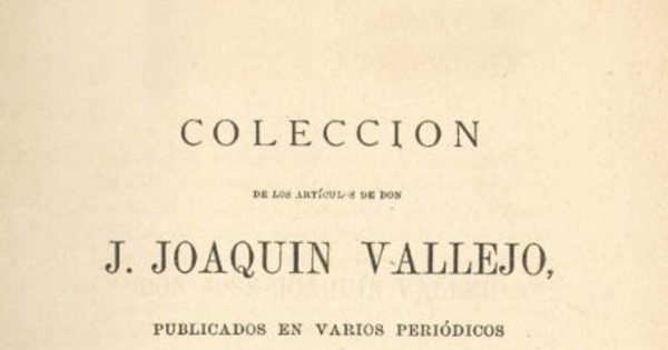 Colección de los artículos de don J. Joaquín Vallejo publicados en varios períodicos bajo el seudónimo de Jotabeche : 1841-1847 : con una introducción biográfica por Abraham König