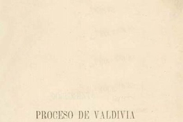 Proceso de Pedro de Valdivia i otros documentos inéditos concernientes a este conquistador