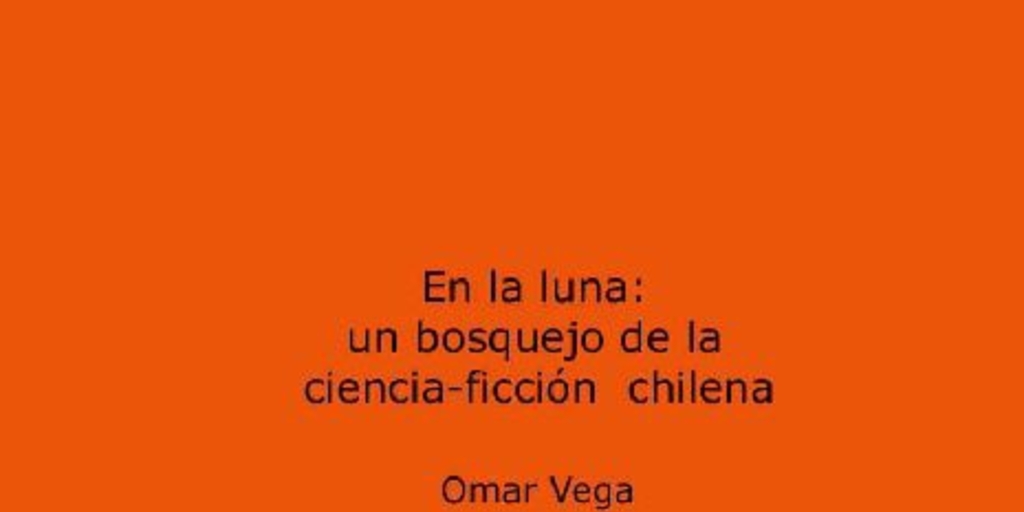 En la luna : un bosquejo de la ciencia-ficción chilena