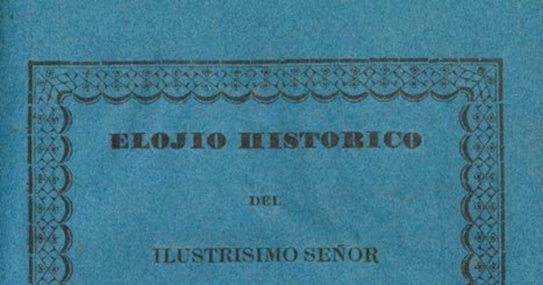 Elojio histórico del Ilustrísimo señor don Manuel Vicuña: primer arzobispo de esta Santa Iglesia Metropolitana de Santiago de Chile