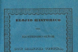 Elojio histórico del Ilustrísimo señor don Manuel Vicuña: primer arzobispo de esta Santa Iglesia Metropolitana de Santiago de Chile