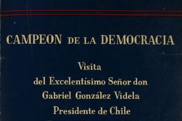 Visita del excelentísimo señor Don Gabriel González Videla, presidente de la República de Chile a los Estados Unidos de América : 12 de abril, 3 de mayo de 1950 : documentos históricos