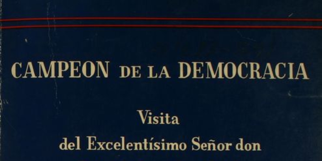 Visita del excelentísimo señor Don Gabriel González Videla, presidente de la República de Chile a los Estados Unidos de América : 12 de abril, 3 de mayo de 1950 : documentos históricos
