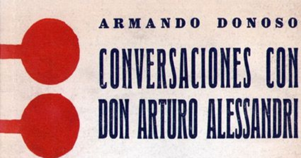 Conversaciones con don Arturo Alessandri : anotaciones para una biografía