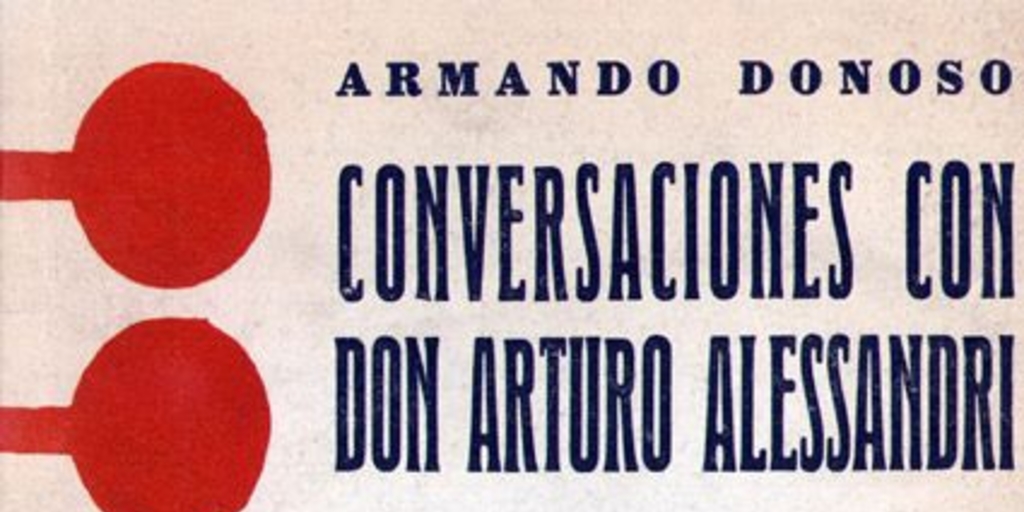 Conversaciones con don Arturo Alessandri : anotaciones para una biografía