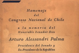 Homenaje del Congreso Nacional de Chile a la memoria del honorable senador Don Arturo Alessandri Palma, presidente del senado y ex-presidente de la República : 26 de agosto de 1950