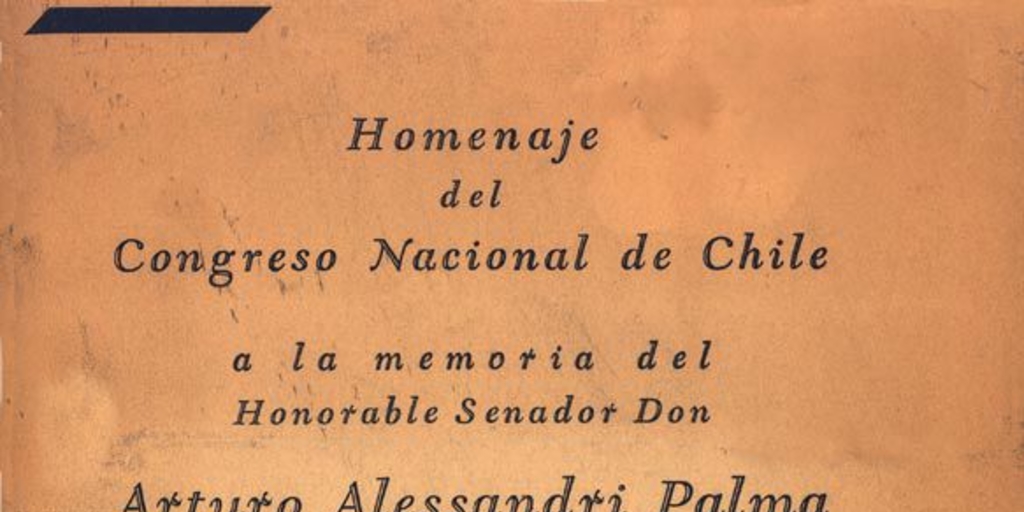 Homenaje del Congreso Nacional de Chile a la memoria del honorable senador Don Arturo Alessandri Palma, presidente del senado y ex-presidente de la República : 26 de agosto de 1950