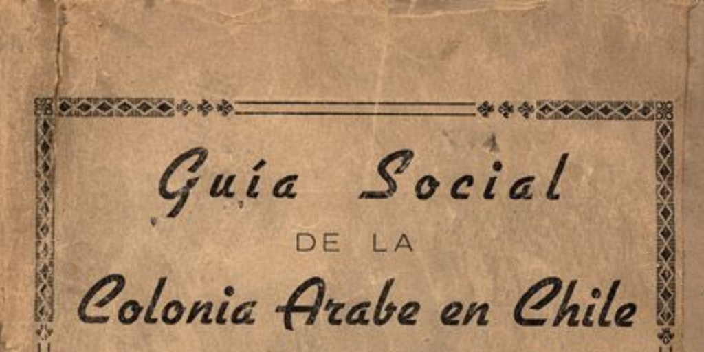 Guía social de la Colonia Arabe en Chile : (Siria, Palestina, Libanesa)