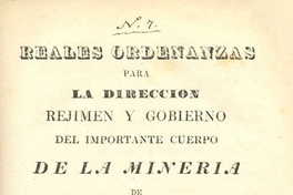 Reales Ordenanzas para la dirección, rejimen y gobierno del importante Cuerpo de la Mineria de Nueva España y de su Real Tribunal de Orden de su Magestad impresa en Madrid año de 1783