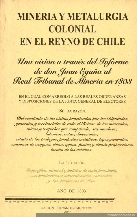 Minería y metalurgia colonial en el Reyno de Chile : una visión a través del informe de don Juan Egaña al Real Tribunal de Minería en 1803