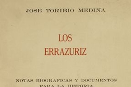 Los Errázuriz : notas biográficas y documentos para la historia de esta familia en Chile