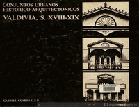 Conjuntos urbanos histórico-arquitectónicos : Valdivia : ss. XVIII-XIX