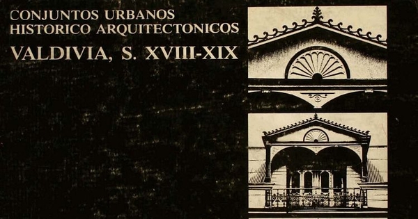 Conjuntos urbanos histórico-arquitectónicos : Valdivia : ss. XVIII-XIX