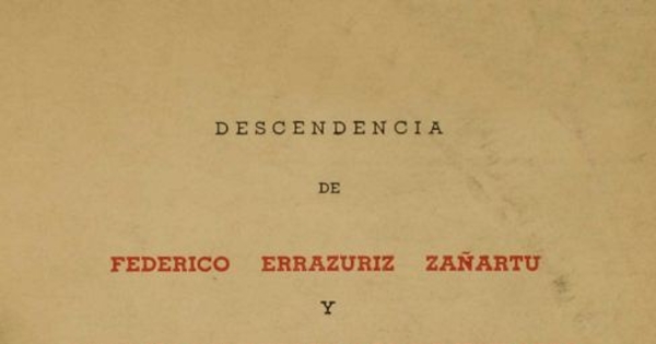 Descendencia de Federico Errázuriz Zañartu y Eulogia Echaurren García Huidobro : 1848-1948