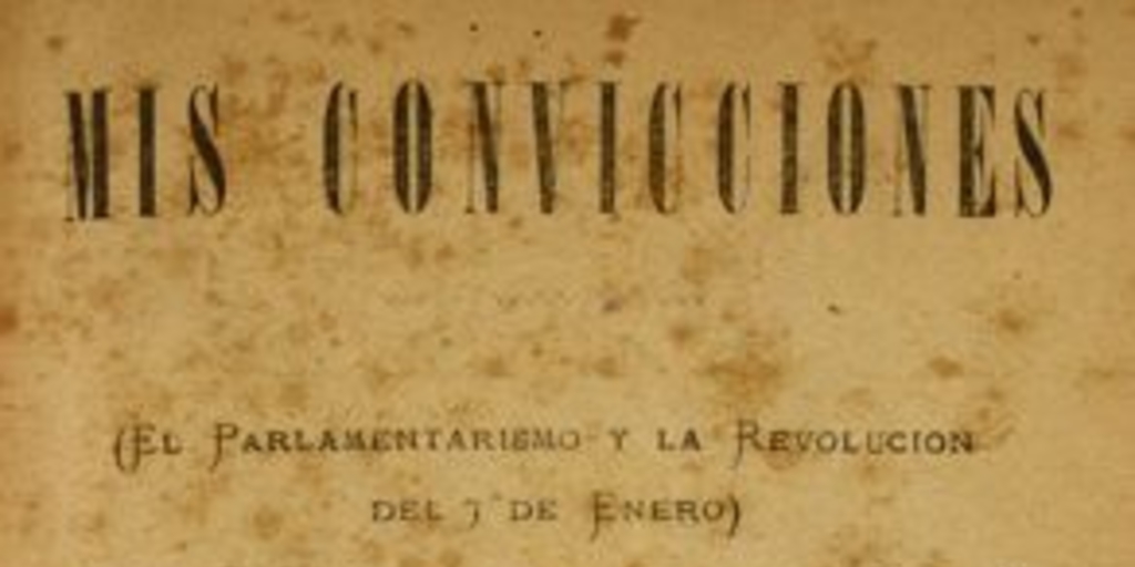 Mis convicciones : (el parlamentarismo y la Revolución del 7 de enero)