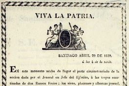 Viva la patria. En este momento acaba de llegar el parte circunstanciado de la acción dada por el Jeneral en Jefe de Ejército, á las tropas amotinadas ... Valparaíso abril 21 de 1830