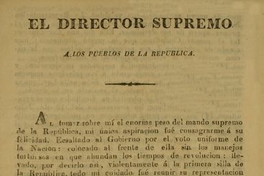 El Director Supremo a los pueblos de la República. Al tomar sobre mi el enorme peso del mando supremo ... Santiago de Chile, mayo 27 de 1825