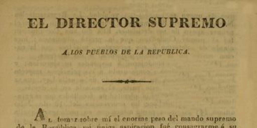 El Director Supremo a los pueblos de la República. Al tomar sobre mi el enorme peso del mando supremo ... Santiago de Chile, mayo 27 de 1825