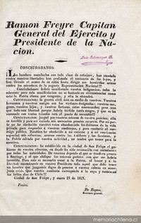 Ramón Freyre, Capitán General del Ejército y Presidente de la Nación. Conciudadanos los hombres manchados con toda clase de crímenes, han atentado contra vuestras libertades ... Ciudad de San Felipe, enero 27 de 1827