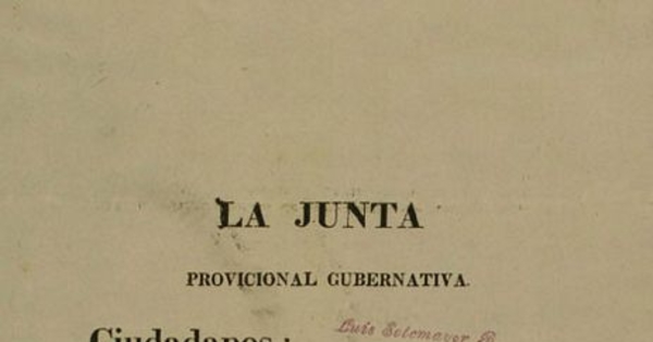 La Junta Provicional Gubernativa. Ciudadanos: ya podeis retiraros a gozar de la paz de vuestros hogares. El Ejército se ha sometido ...
