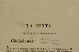 La Junta Provicional Gubernativa. Ciudadanos: ya podeis retiraros a gozar de la paz de vuestros hogares. El Ejército se ha sometido ...