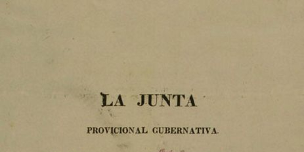 La Junta Provicional Gubernativa. Ciudadanos: ya podeis retiraros a gozar de la paz de vuestros hogares. El Ejército se ha sometido ...