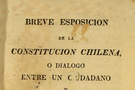 Breve esposición de la Constitucion chilena, o, diálogo entre un ciudadano y un diputado al Congreso de 1828