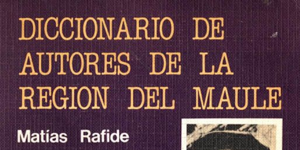 Diccionario de autores de la región del Maule : bio-bibliográfico y crítico