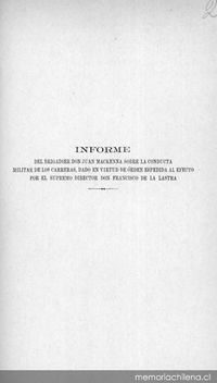 Informe del Brigadier Don Juan Mackenna sobre la conducta militar de los Carrera, dado en virtud de orden expedida al efecto por el Supremo Director Don Francisco de la Lastra