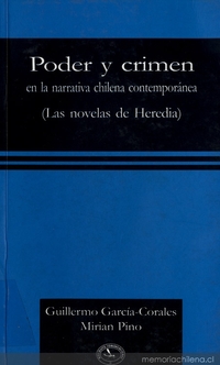 Poder y crimen en la narrativa chilena contemporánea : las novelas de Heredia