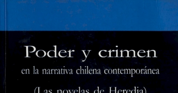 Poder y crimen en la narrativa chilena contemporánea : las novelas de Heredia