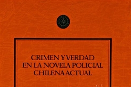 Crimen y verdad en la novela policial chilena actual