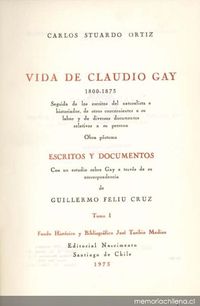 Vida de Claudio Gay : 1800-1873 : seguida de los escritos del naturalista e historiador, de otros concernientes a su labor y de diversos documentos relativos a su persona