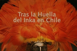 Tras la huella del Inka en Chile